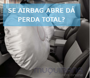 se airbag abre dá perda total no seguro ou não